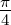 π
4