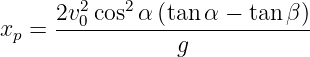      2v20 cos2α (tan α − tan β)
xp = -------------------------
                 g
