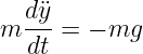   d-¨y
m  dt = − mg
