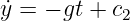 y˙=  − gt + c2
