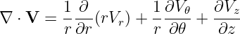          1-∂-        1-∂V𝜃-  ∂Vz-
∇  ⋅ V = r∂r (rVr) + r ∂𝜃  +  ∂z

