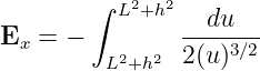         ∫ L2+h2   du
Ex  = −         ----3∕2
         L2+h2  2(u)
