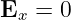 Ex  = 0
