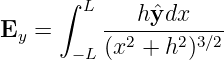      ∫
        L ---hˆydx-----
Ey =      (x2 + h2)3∕2
       −L
