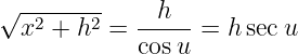 √ --------    h
  x2 + h2 =  -----=  hsec u
             cosu
