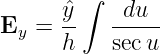       ˆy ∫   du
Ey =  --   -----
      h    sec u
