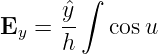         ∫
      ˆy-
Ey =  h    cosu
