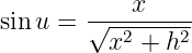             x
sinu =  √---------
          x2 + h2
