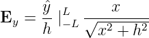 E  =  ˆy-|L  √---x-----
  y   h  −L   x2 + h2
