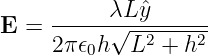 E =  -----λ√L-ˆy------
     2π𝜖0h  L2 + h2
