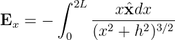         ∫  2L    x ˆxdx
Ex  = −      ------------
          0  (x2 + h2)3∕2
