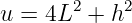        2    2
u =  4L  + h
