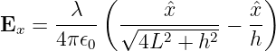            (                )
      -λ---  ----ˆx------  ˆx-
Ex =  4π𝜖0   √4L2  + h2 − h
