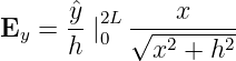 E   = ˆy-|2L √--x------
  y   h  0    x2 + h2
