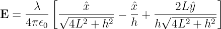           [                               ]
E  = --λ--  √---ˆx------− ˆx-+  -√--2Lˆy-----
     4π 𝜖0    4L2 + h2   h    h  4L2 + h2
