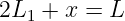 2L1 + x = L
