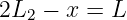 2L2 − x = L
