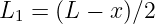 L1 =  (L −  x)∕2
