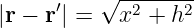 |r − r′| = √x2--+-h2-
