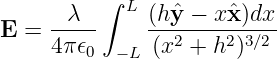           ∫ L
E  = --λ--    (h-ˆy −-xˆx)dx-
     4π 𝜖0 − L (x2 + h2)3∕2
