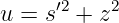      ′2   2
u = s  + z
