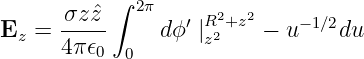            ∫ 2π
      σz-ˆz-       ′ R2+z2    −1∕2
Ez =  4π 𝜖0  0  d ϕ |z2   −  u    du
