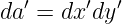 da′ = dx′dy′
