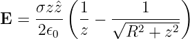      σz ˆz( 1        1    )
E  = ----  --−  √---------
      2𝜖0  z      R2 + z2
