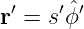  ′   ′ˆ′
r = s ϕ
