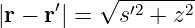           √ --------
|r − r′| =   s′2 + z2
