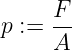      F
p := --
     A
