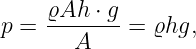      ϱAh-⋅ g
p =    A    =  ϱhg,
