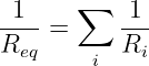 -1--   ∑   1--
Req =      Ri
        i
