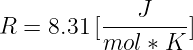 R  = 8.31[---J----]
          mol ∗ K
