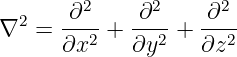   2   -∂2-   ∂2--  -∂2-
∇   = ∂x2 +  ∂y2 + ∂z2
