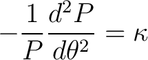 $\displaystyle - \frac{1}{P} \frac{d^2P}{d \theta^2}= \kappa$