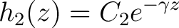 $\displaystyle h_2(z) = C_2e^{-\gamma z} $