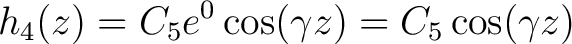 $\displaystyle h_4(z) = C_5e^0 \cos (\gamma z) = C_5\cos (\gamma z) $