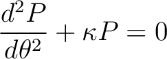 $\displaystyle \frac{d^2P}{d \theta^2} + \kappa P = 0$