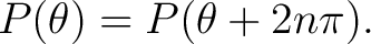 $\displaystyle P(\theta) = P(\theta + 2 n \pi).$