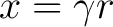 $\displaystyle x = \gamma r$