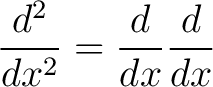 $\displaystyle \frac{d^2}{dx^2} = \frac{d}{dx} \frac{d}{dx}$