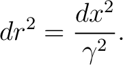 $\displaystyle dr^2 = \frac{dx^2}{\gamma^2}.$