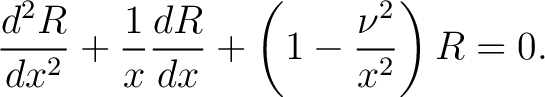 $\displaystyle \frac{d^2R}{dx^2} + \frac{1}{x} \frac{dR}{dx} + \left(1 - \frac{\nu^2}{x^2} \right )R = 0.$