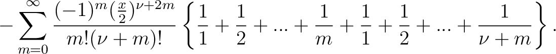 $\displaystyle \,\,\,\,\, -\sum_{m=0}^{\infty} \frac{ (-1)^m (\frac{x}{2})^{\nu ... .... + \frac{1}{m}+ \frac{1}{1} + \frac{1}{2} + ... + \frac{1}{\nu + m} \right \}.$