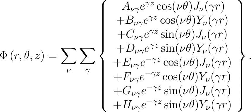 $\displaystyle \Phi \left ( r,\theta,z \right) = \sum_{\nu} \sum_{\gamma} \left ... ...-\gamma z} \sin (\nu \theta) Y_{\nu}(\gamma r) \ \par \end{array} \right \} .$