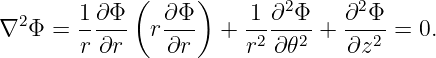             (      )
  2    1-∂Φ-   ∂-Φ     -1 ∂2Φ-   ∂2Φ-
∇ Φ  = r ∂r   r ∂r   + r2 ∂𝜃2 +  ∂z2 =  0.
