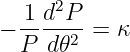    1 d2P
− -- --2-=  κ
  P  d𝜃

