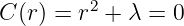 C(r) = r2 + λ = 0
