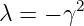        2
λ =  − γ
